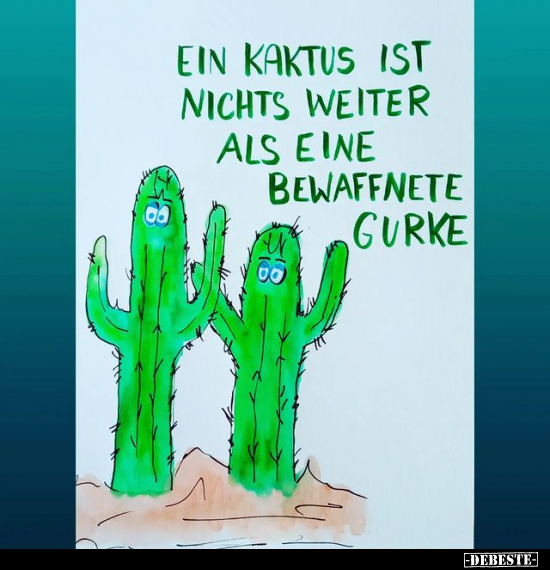 Ein Kaktus ist nichts anders als eine bewaffnete Gurke!.. - Lustige Bilder | DEBESTE.de