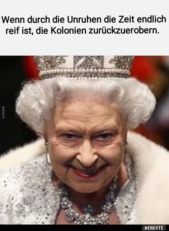 Wenn durch die Unruhen die Zeit endlich reif ist, die..