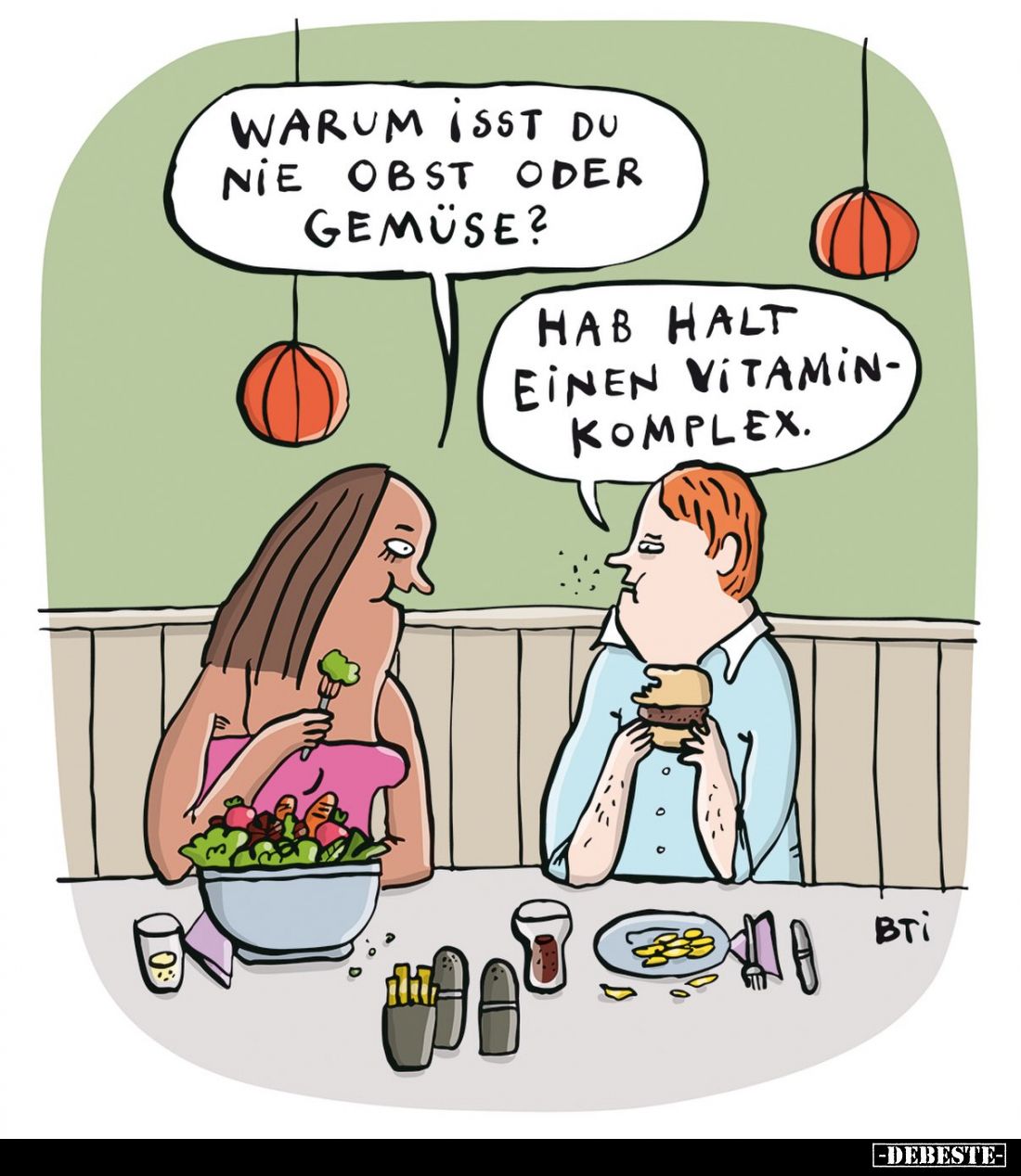Warum isst du nie Obst oder Gemüse? -
Hab halt einen Vitamin-Komplex.
