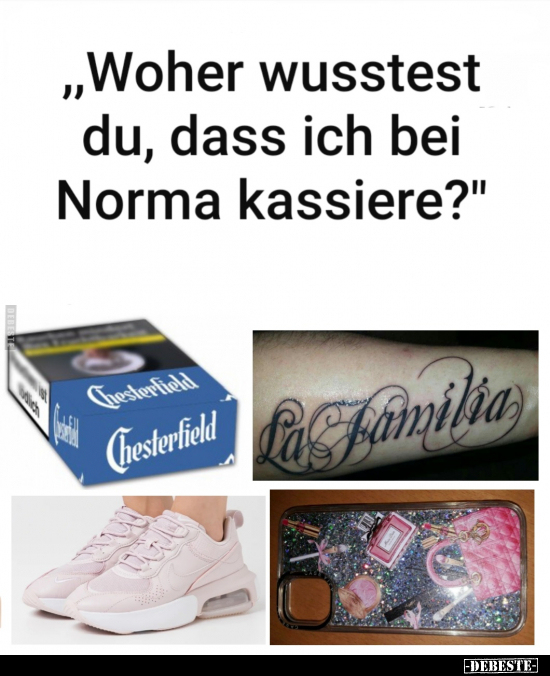 "Woher wusstest du, dass ich bei Norma kassiere?".. - Lustige Bilder | DEBESTE.de