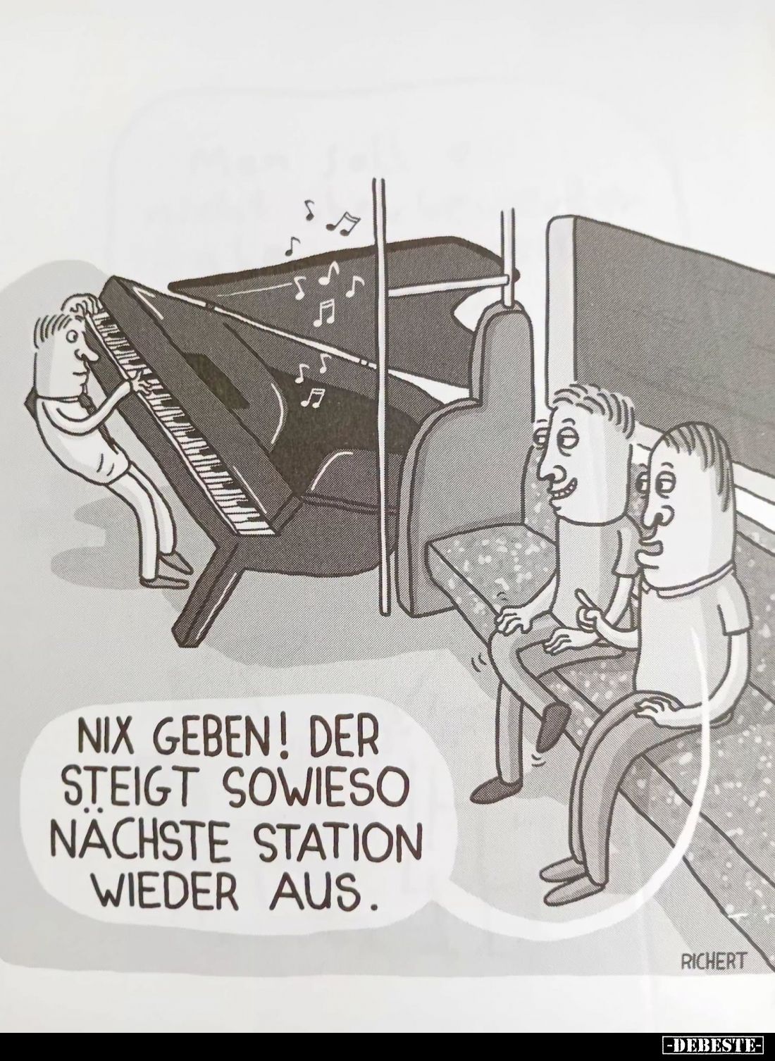Nix geben! Der steigt sowieso nächste Station wieder aus.