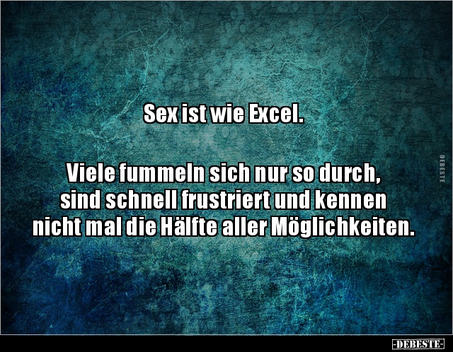 Sex ist wie Excel. Viele fummeln sich nur so durch.. - Lustige Bilder | DEBESTE.de