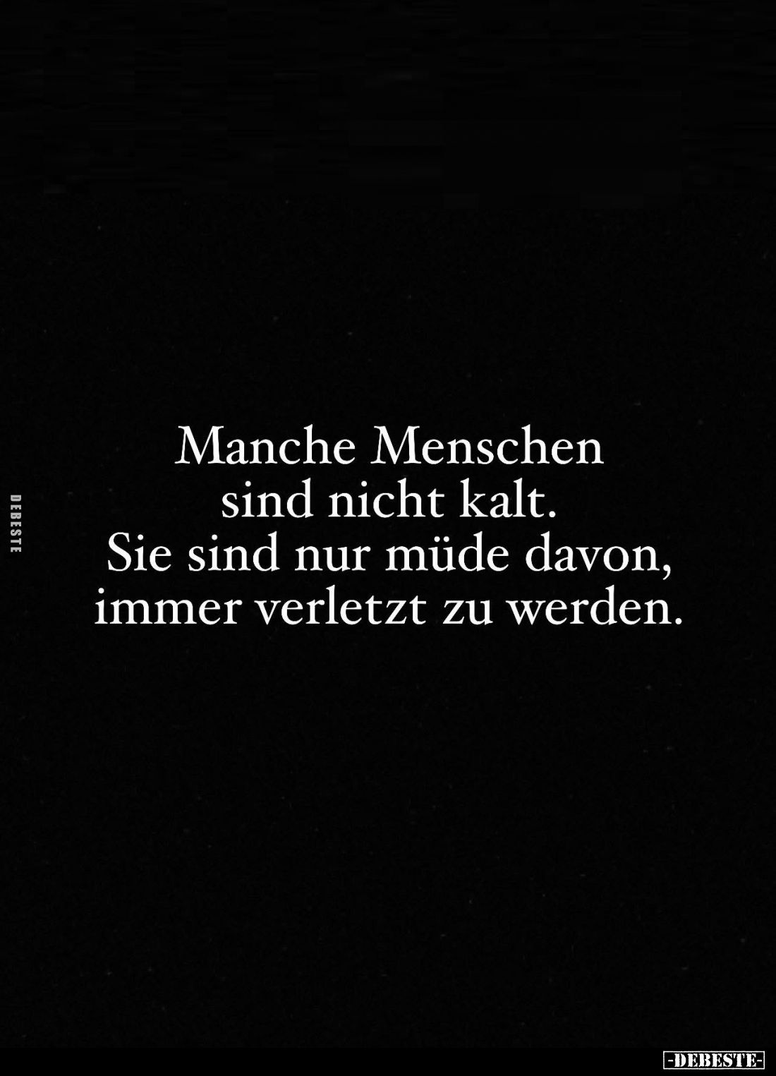 Manche Menschen sind nicht kalt.
Sie sind nur müde davon, immer verletzt zu werden.