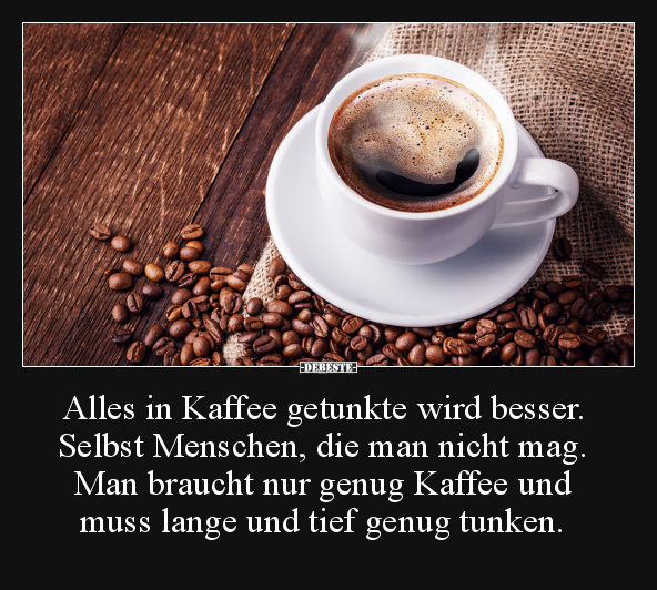 Alles in Kaffee getunkte wird besser.. - Lustige Bilder | DEBESTE.de