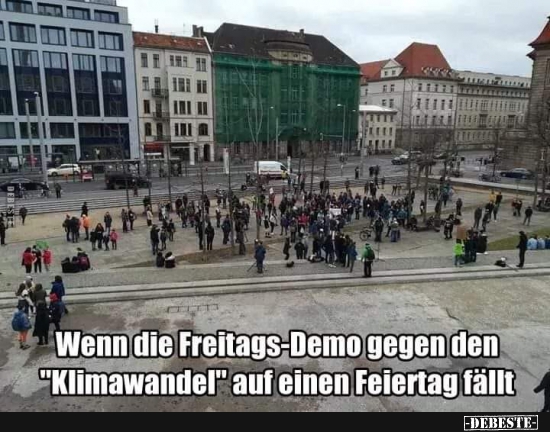 Wenn die Freitags-Demo gegen den "Klimawandel".. - Lustige Bilder | DEBESTE.de