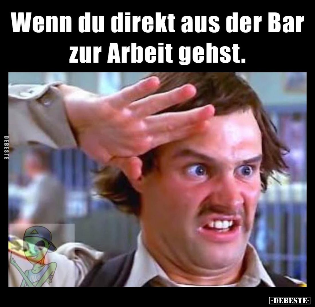 Wenn du direkt aus der Bar zur Arbeit gehst... - Lustige Bilder | DEBESTE.de