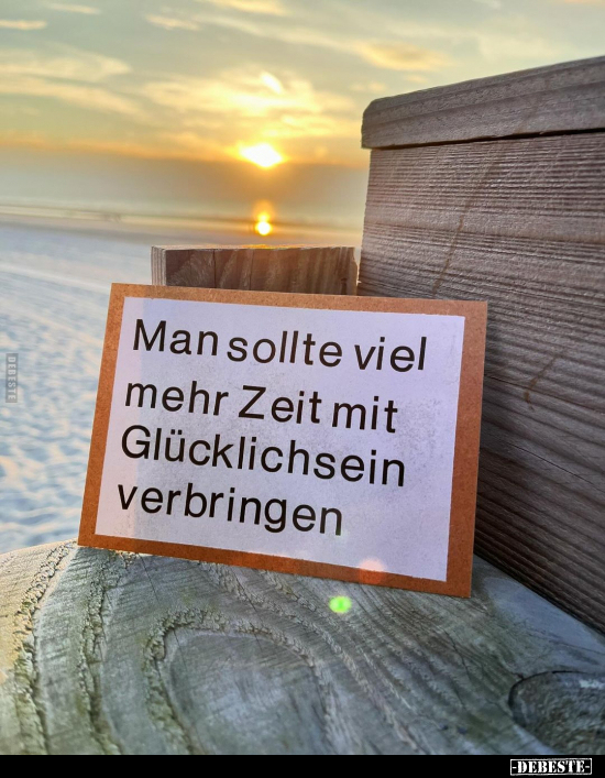 Man sollte viel mehr Zeit mit Glücklichsein verbringen.. - Lustige Bilder | DEBESTE.de