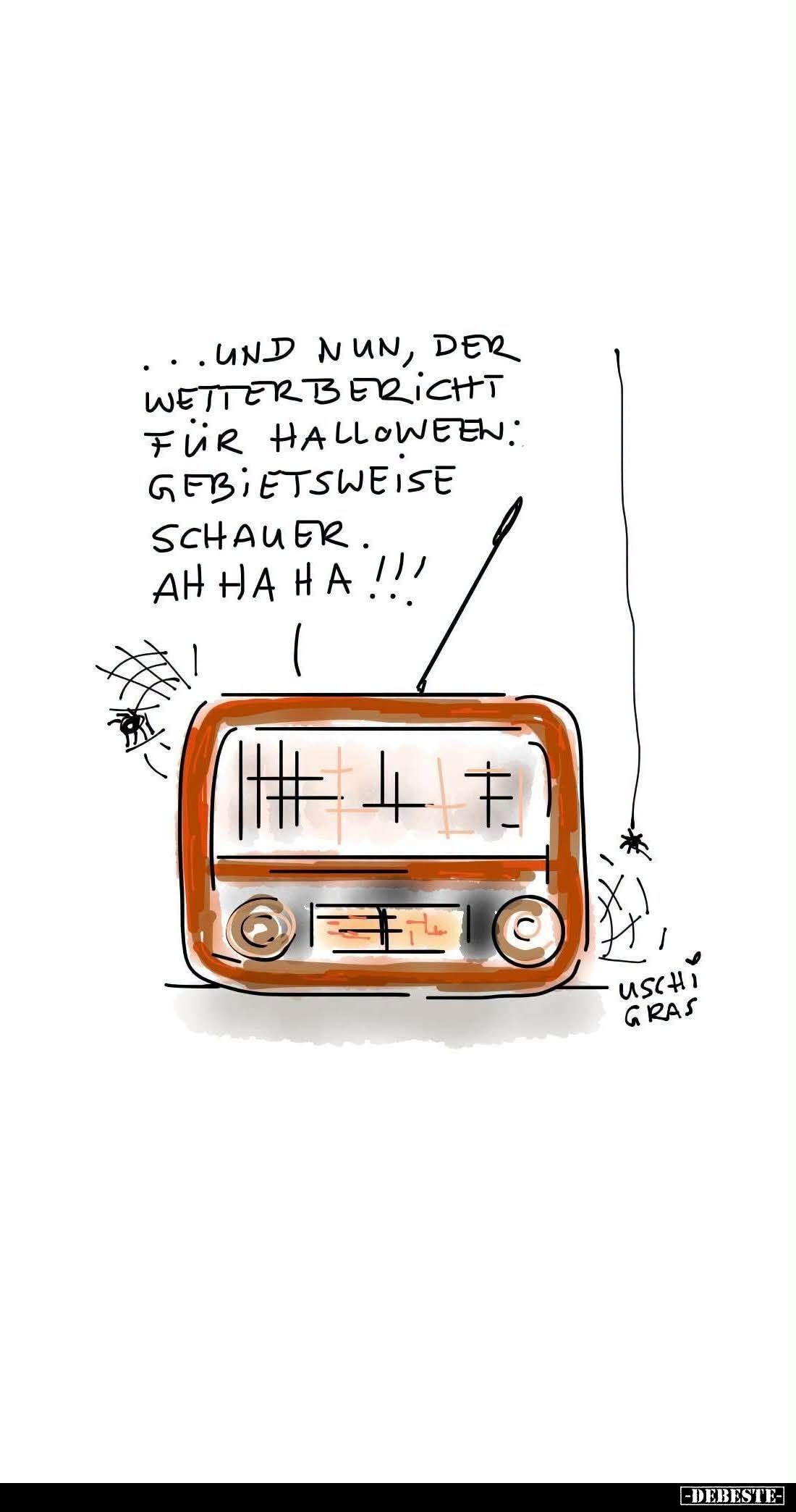 Und nun, der Wetterbericht für Halloween: Gebietsweise Schauer. Ah ha ha!!!