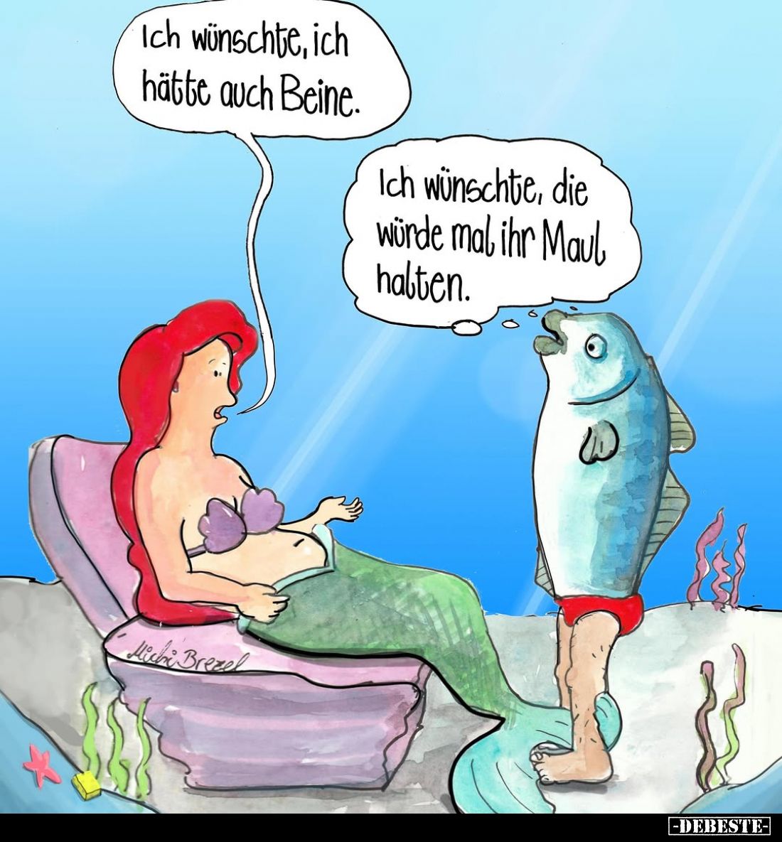 Ich wünschte, ich hätte auch Beine. -
Ich wünschte, die würde mal ihr Maul halten.