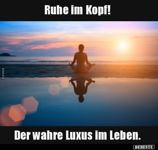 Ruhe im Kopf! Der wahre Luxus im Leben... - Lustige Bilder | DEBESTE.de