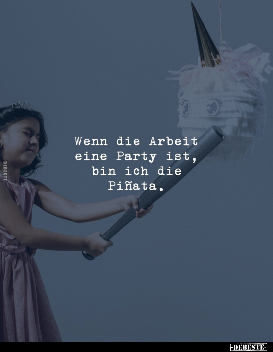 Wenn die Arbeit eine Party ist, bin ich die Piñata.. - Lustige Bilder | DEBESTE.de