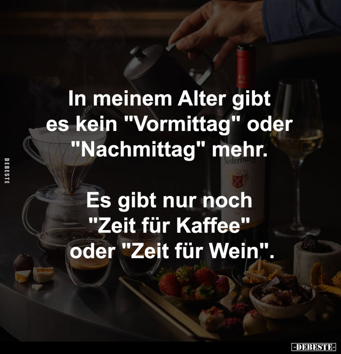 In meinem Alter gibt
es kein "Vormittag" oder
"Nachmittag" mehr.
Es gibt nur noch
"Zeit ...