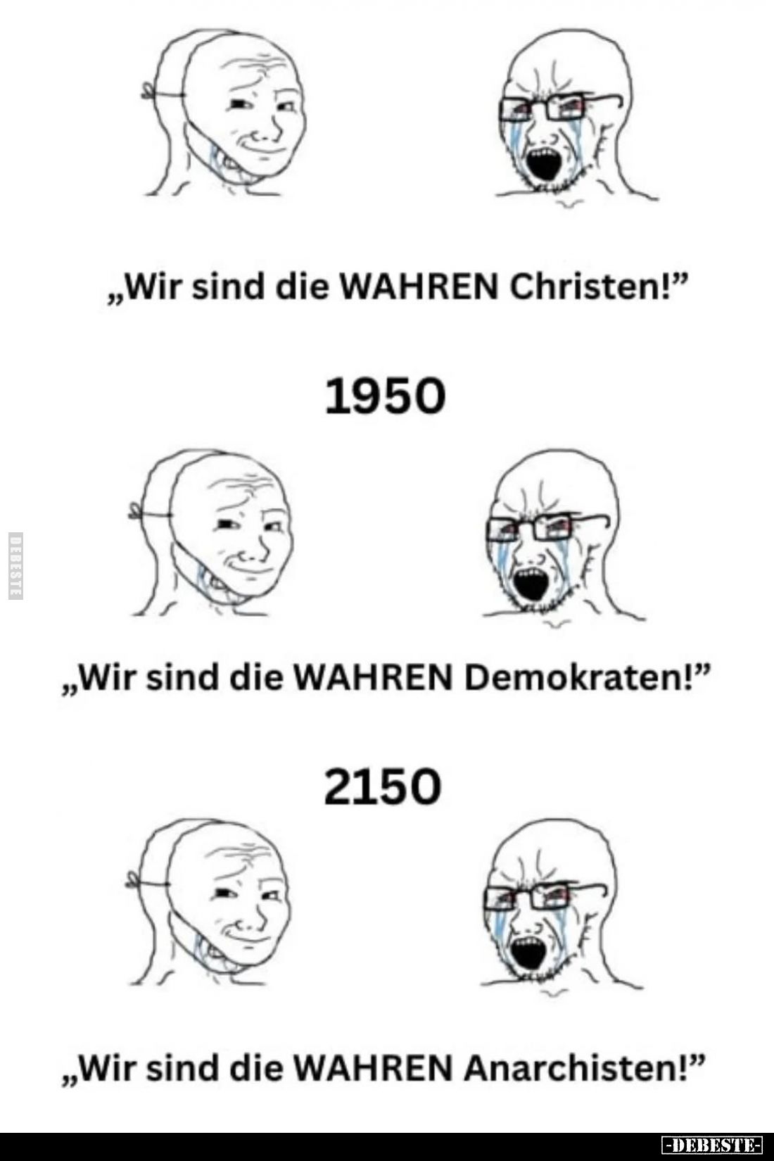 "Wir sind die WAHREN Christen!"
-
"Wir sind die WAHREN Demokraten!"
-
"Wir sind die WAHREN Anarc...