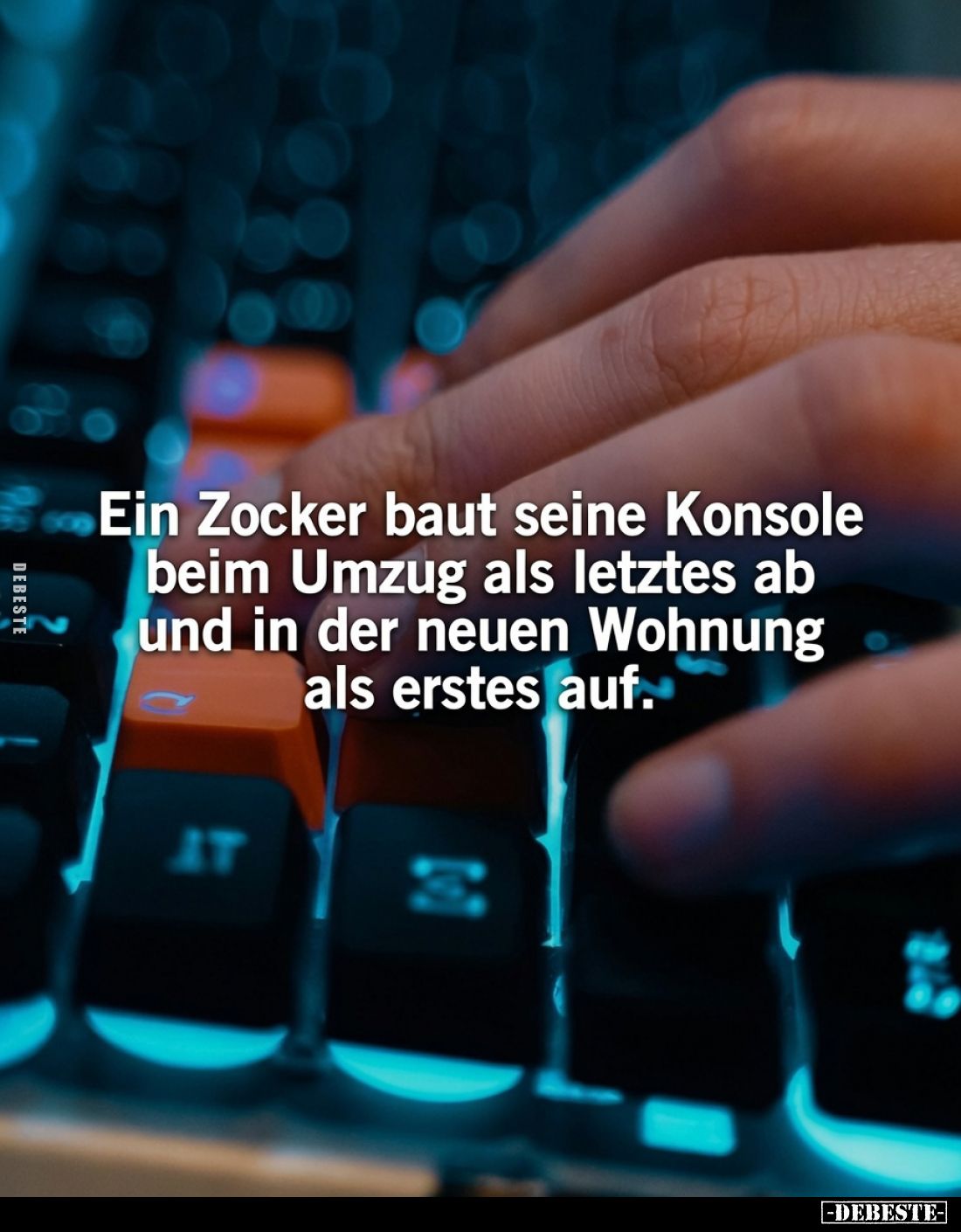 Ein Zocker baut seine Konsole beim Umzug als letztes ab und in der neuen Wohnung als erstes auf.
