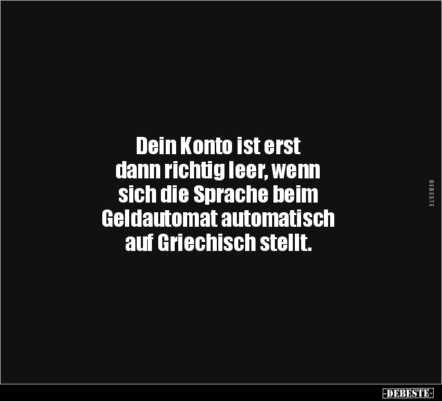 Dein Konto ist erst dann richtig leer, wenn sich die.. - Lustige Bilder | DEBESTE.de