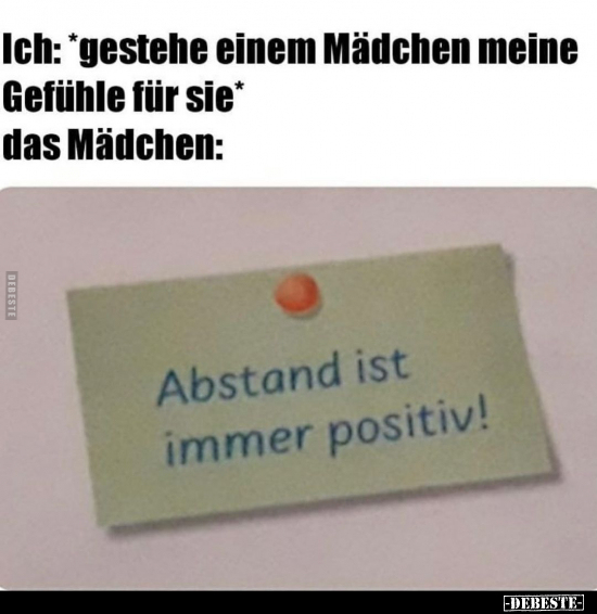 Ich: *gestehe einem Mädchen meine Gefühle für sie*..