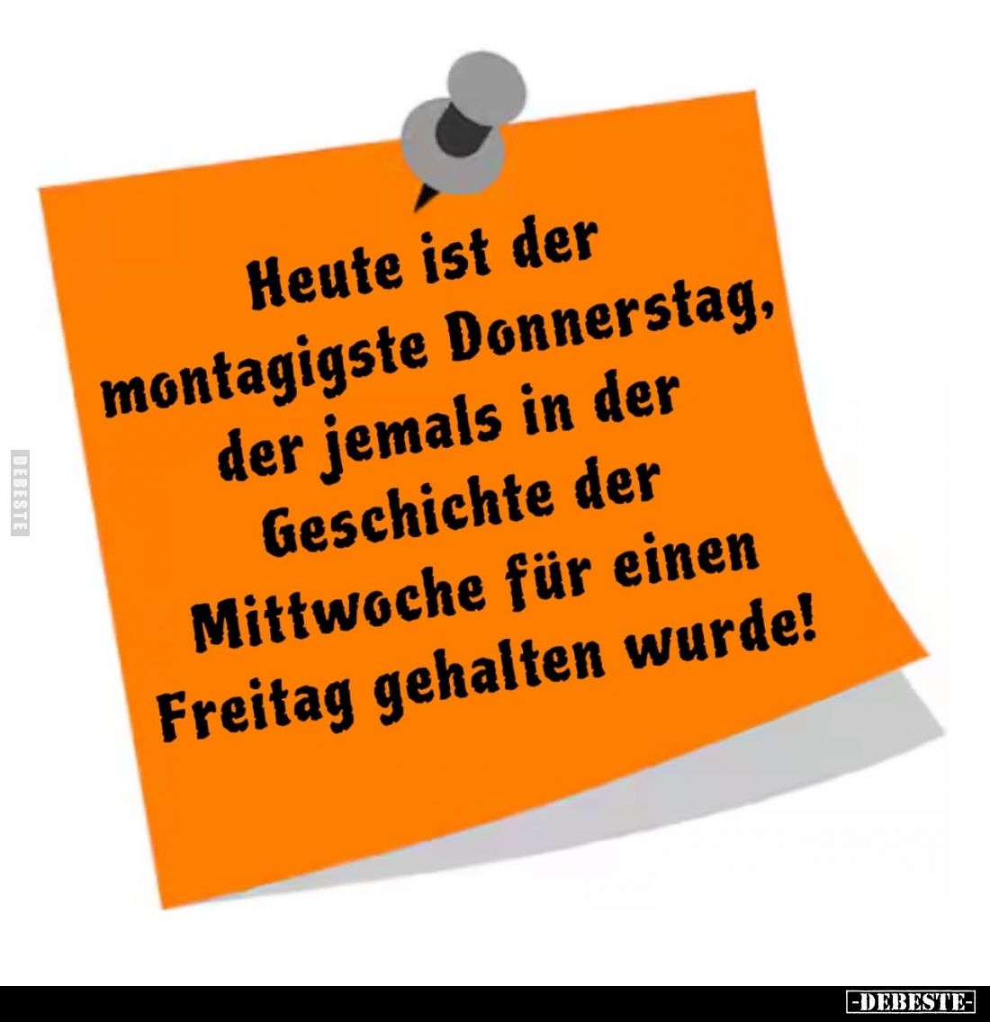 Heute ist der montagigste Donnerstag, der jemals in der Geschichte der Mittwoche für einen Freitag gehalten wurde!