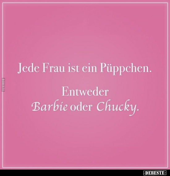 Jede Frau ist ein Püppchen. Entweder Barbie oder.. - Lustige Bilder | DEBESTE.de