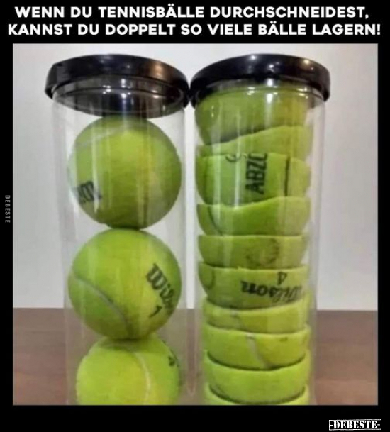 Wenn du Tennisbälle durchschneidest, kannst du doppelt so.. - Lustige Bilder | DEBESTE.de