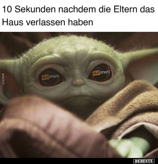 10 Sekunden nachdem die Eltern das Haus verlassen haben..