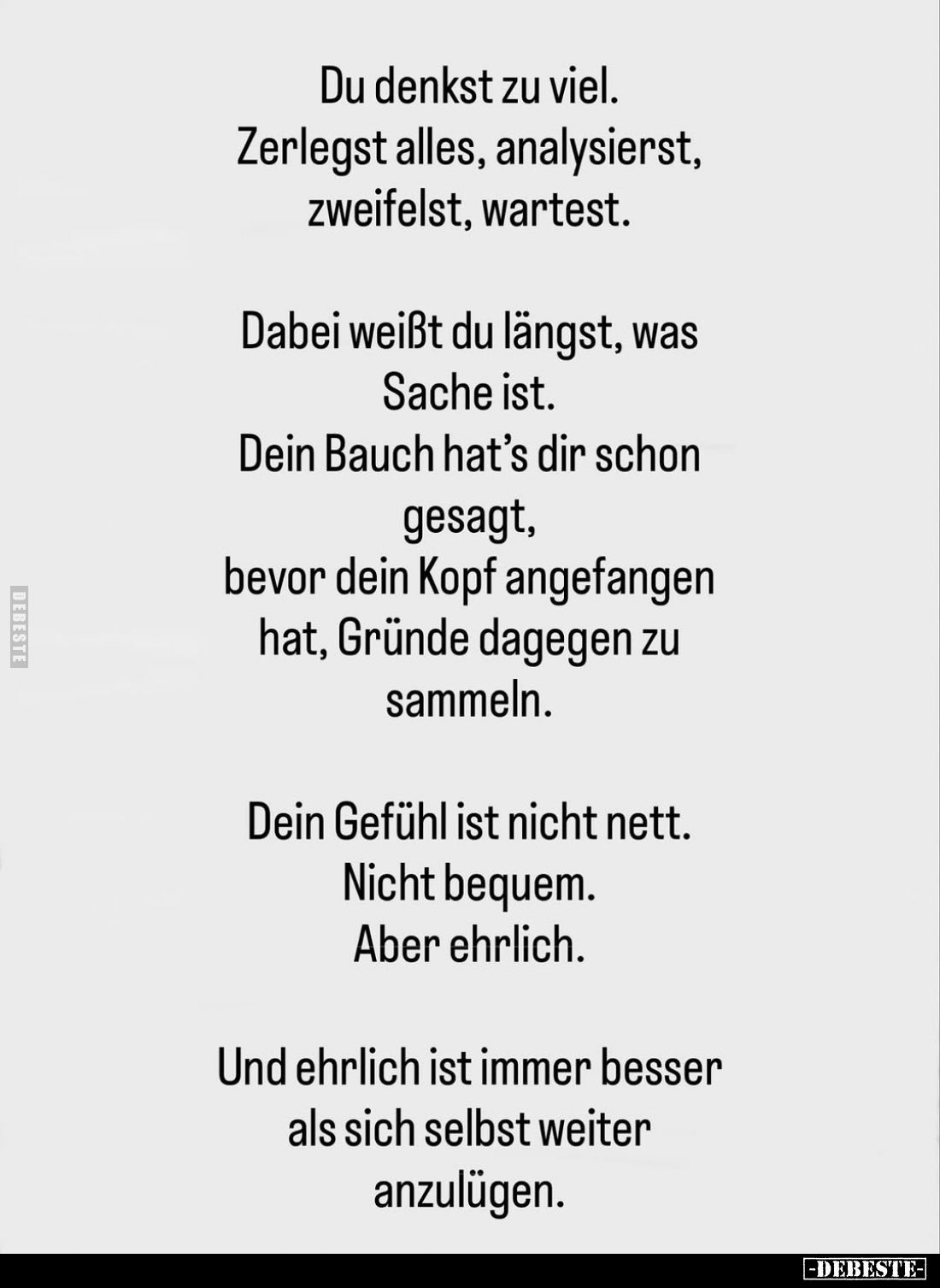 Du denkst zu viel. Zerlegst alles, analysierst, zweifelst, wartest.
Dabei weißt du längst, was Sache ist.
Dein Bauch hat's ...