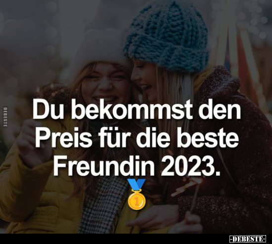 Du bekommst den Preis für die beste Freundin 2023... - Lustige Bilder | DEBESTE.de
