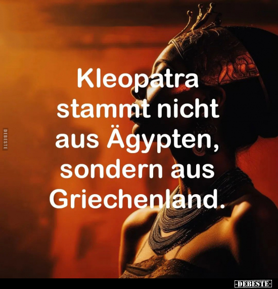Kleopatra stammt nicht aus Ägypten.. - Lustige Bilder | DEBESTE.de