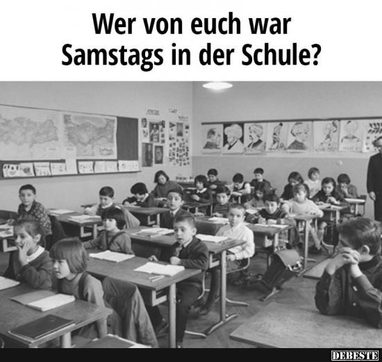 Wer von euch war Samstags in der Schule? - Lustige Bilder | DEBESTE.de