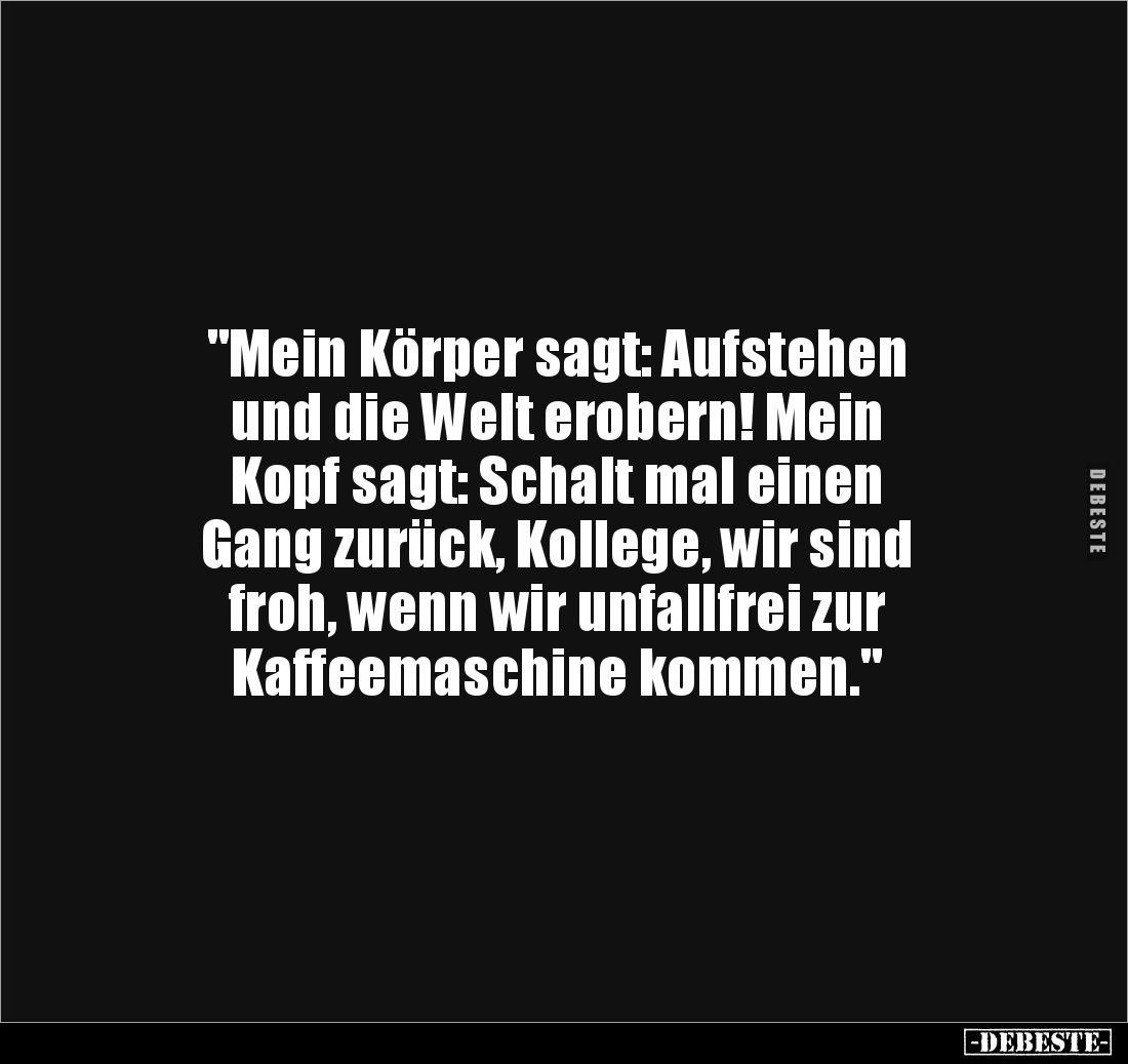 "Mein Körper sagt: Aufstehen und die Welt erobern!.." - Lustige Bilder | DEBESTE.de