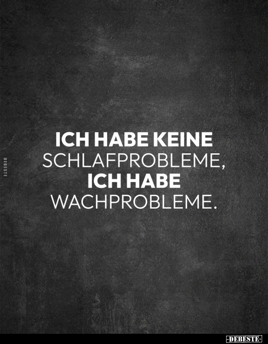 Ich habe keine Schlafprobleme, ich habe Wachprobleme.. - Lustige Bilder | DEBESTE.de