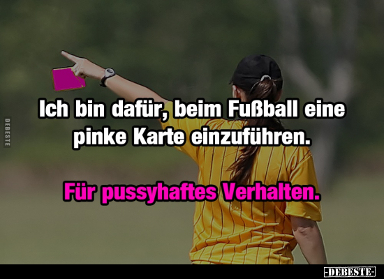Ich bin dafür, beim Fußball eine pinke Karte einzuführen.. - Lustige Bilder | DEBESTE.de