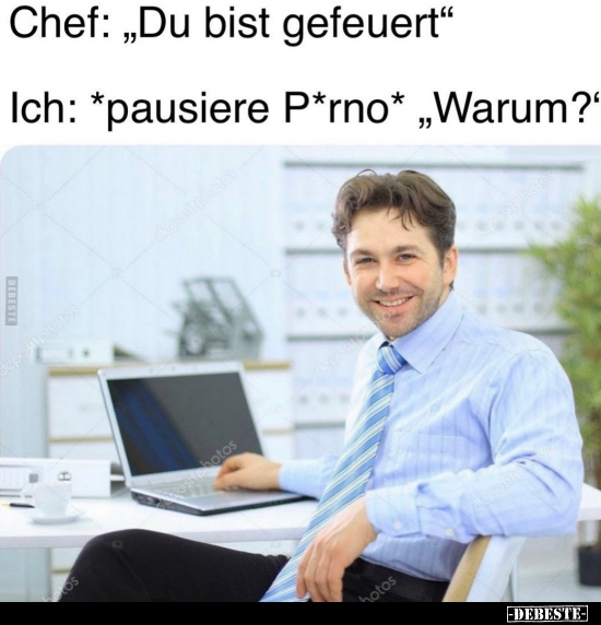 Chef: "Du bist gefeuert".. - Lustige Bilder | DEBESTE.de