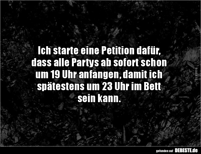 Ich starte eine Petition dafür,  dass alle Partys ab sofort.. - Lustige Bilder | DEBESTE.de