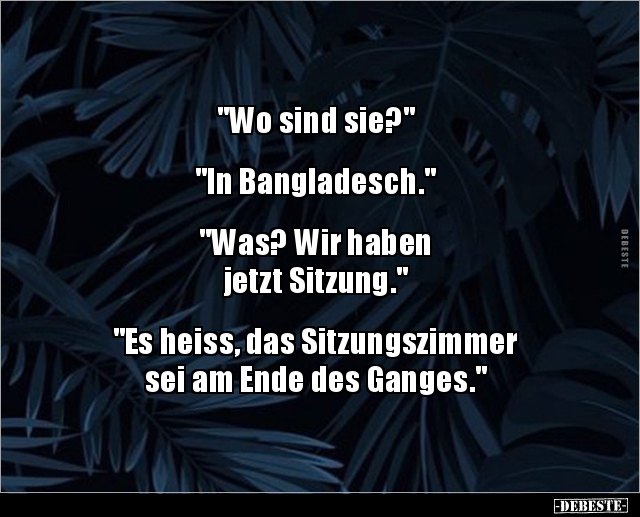 "Wo sind sie?" "In Bangladesch.""Was? Wir haben jetzt.." - Lustige Bilder | DEBESTE.de