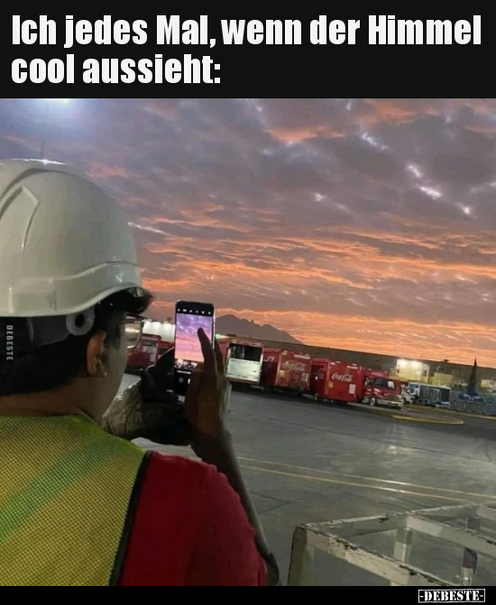 Ich jedes Mal, wenn der Himmel cool aussieht.. - Lustige Bilder | DEBESTE.de