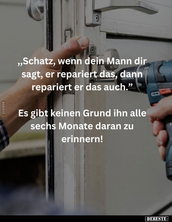 "Schatz, wenn dein Mann dir sagt, er repariert das.." - Lustige Bilder | DEBESTE.de