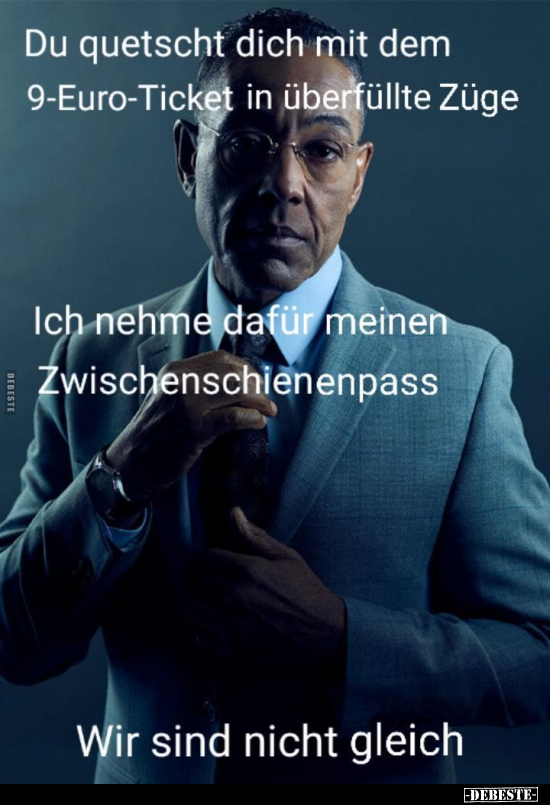 Du quetscht dich mit dem 9-Euro-Ticket in überfüllte Züge.

Ich nehme dafür meinen Zwischenschienenpass.

Wir sind nicht ...