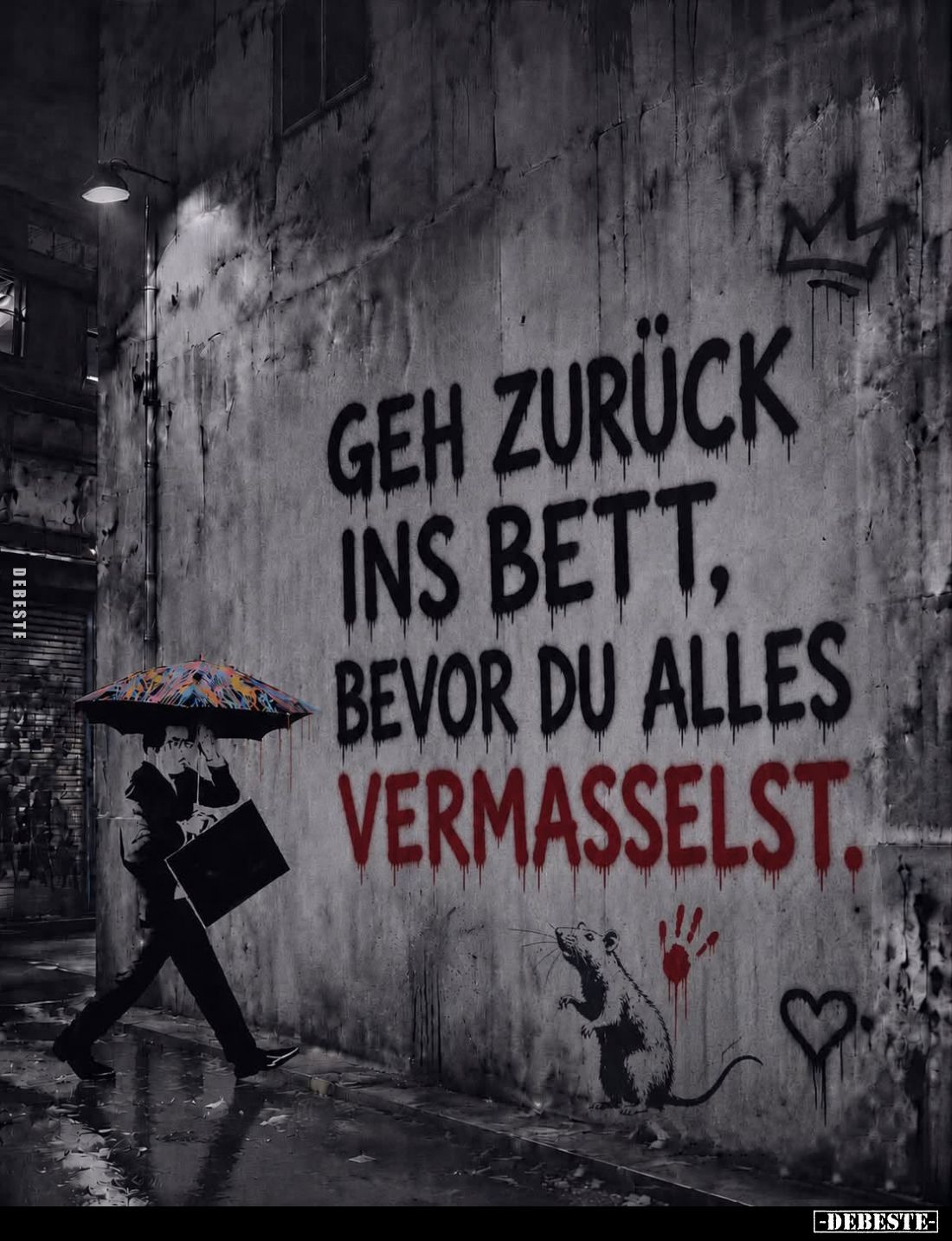 Geh zurück ins Bett, bevor du alles
vermasselst.