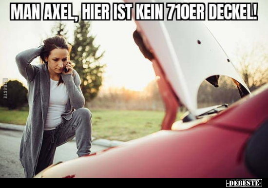 Man Axel, hier ist kein 710er-Deckel!.. - Lustige Bilder | DEBESTE.de