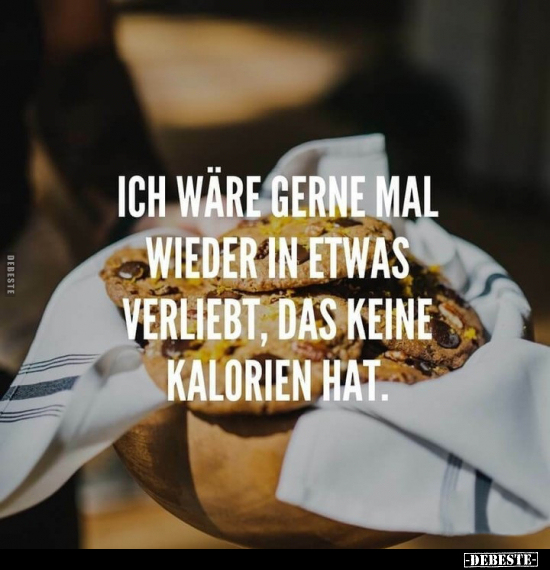 Ich wäre gerne mal wieder in etwas verliebt, das keine.. - Lustige Bilder | DEBESTE.de