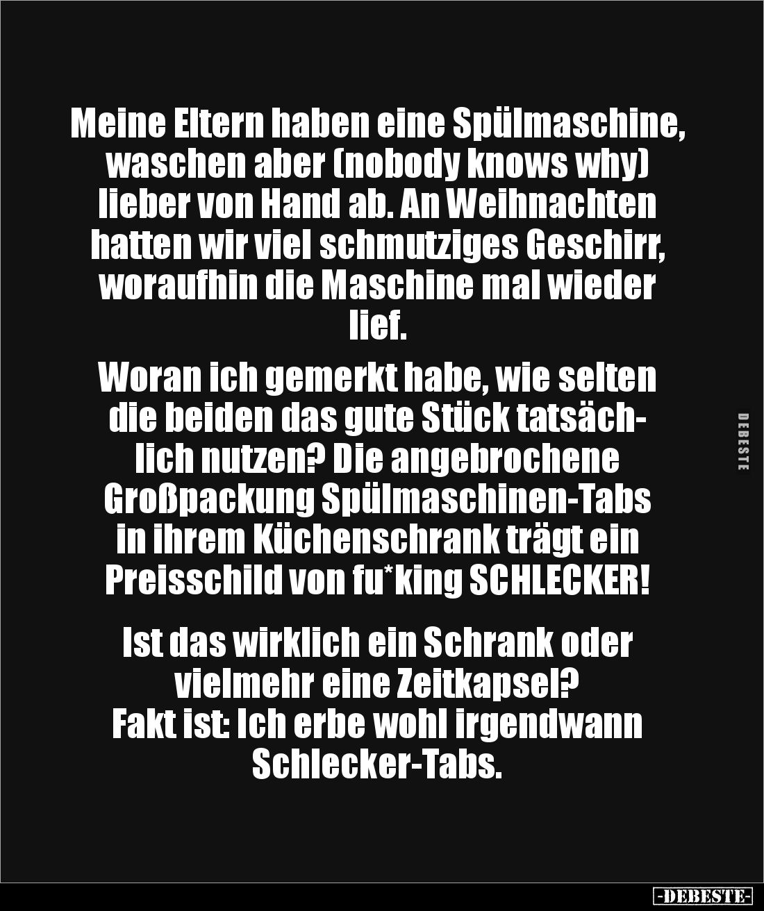 Meine Eltern haben eine Spülmaschine, waschen aber (nobody knows why) lieber von Hand ab. An Weihnachten hatten wir viel schm...