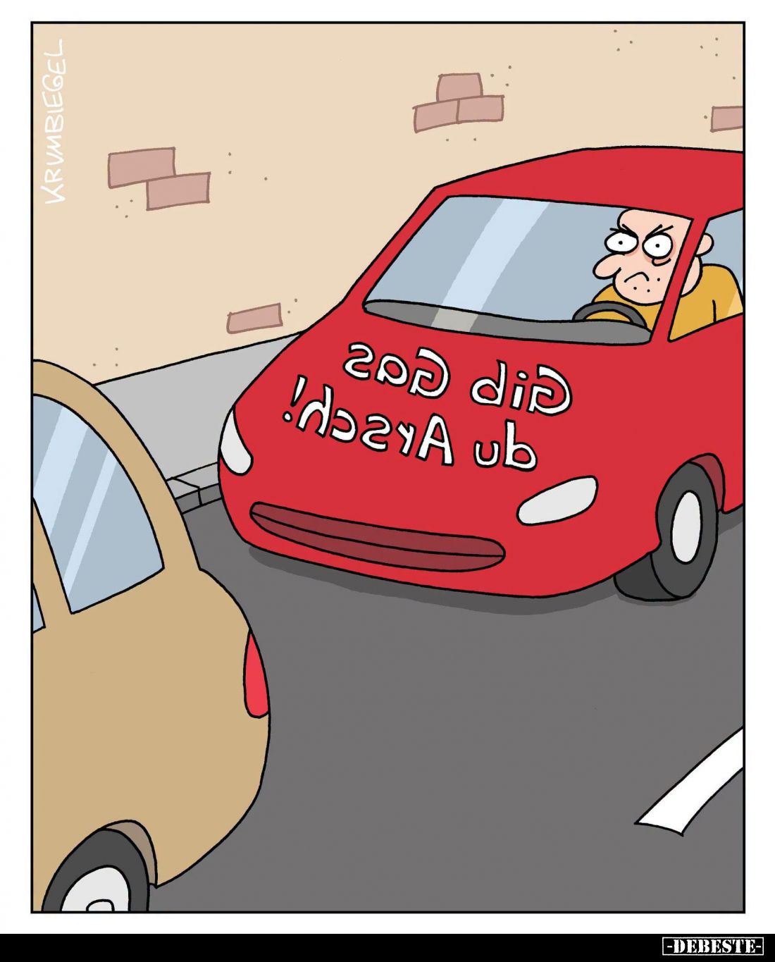 Gib Gas du Arsch!