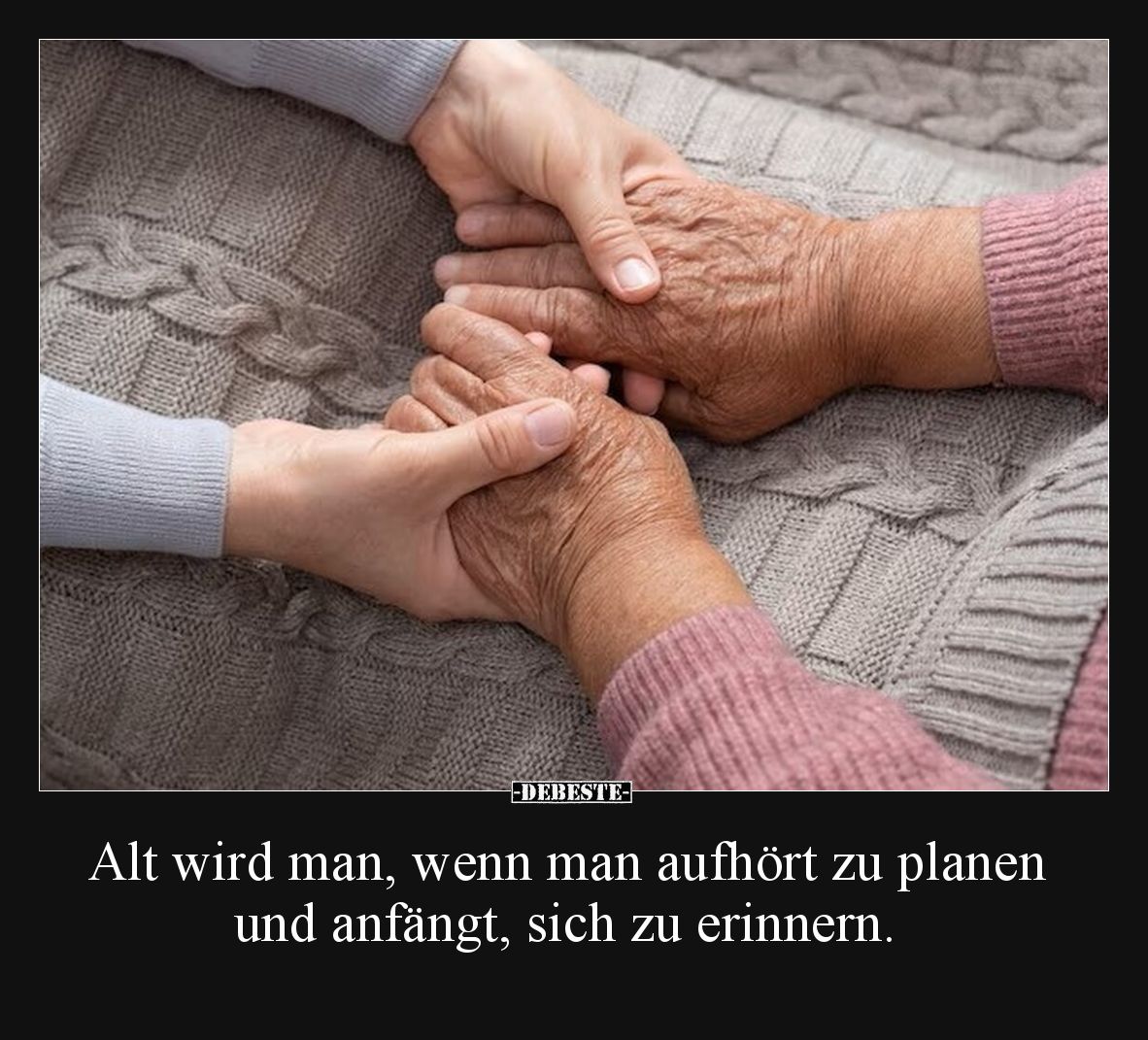 Alt wird man, wenn man aufhört zu planen und anfängt, sich zu erinnern.