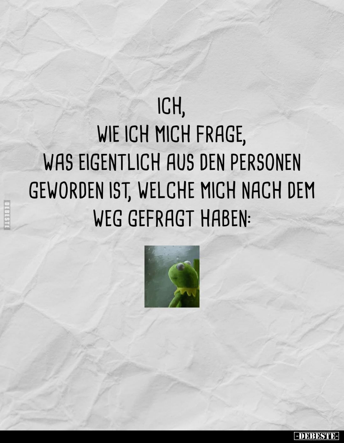 Ich, wie ich mich frage, was eigentlich aus den Personen geworden ist, welche mich nach dem Weg gefragt haben: