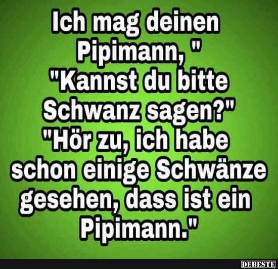 Ich mag deinen Pipimann..