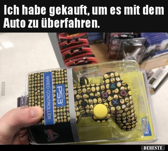 Ich habe gekauft, um es mit dem Auto zu überfahren...