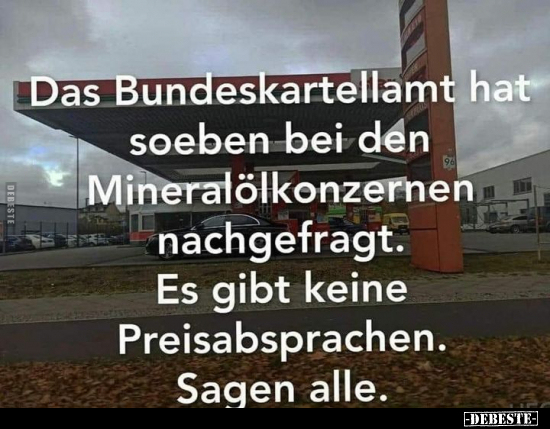 Das Bundeskartellamt hat soeben bei den Mineralölkonzernen.. - Lustige Bilder | DEBESTE.de