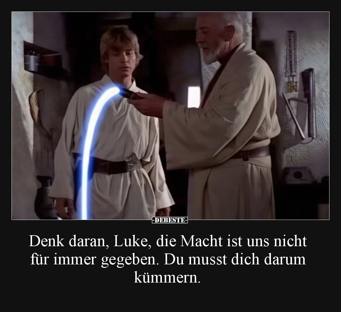 Denk daran, Luke, die Macht ist uns nicht für immer gegeben. Du musst dich darum kümmern.