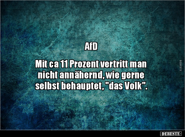 AfD Mit ca 11 Prozent vertritt man nicht annähernd, wie.. - Lustige Bilder | DEBESTE.de