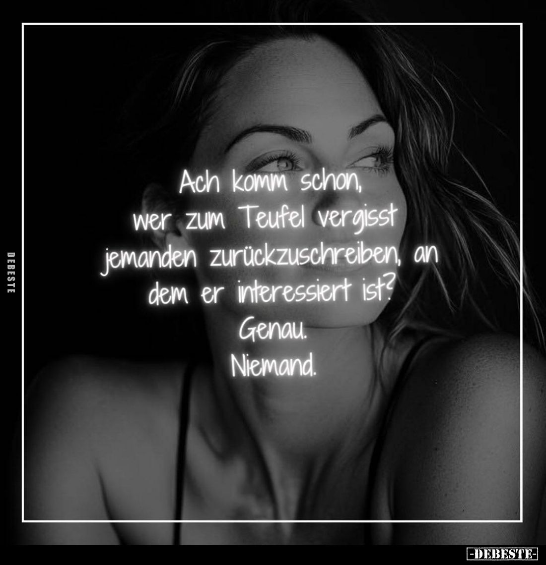 Ach komm schon, wer zum Teufel vergisst jemanden zurückzuschreiben, an dem er interessiert ist? Genau. Niemand.